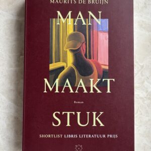 Maurits de Bruijn - Man maakt stuk (Dutch edition)