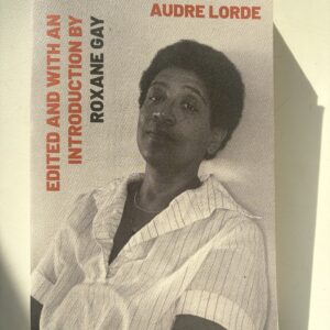 THE SELECTED WORKS OF AUDRE LORDE, ED. BY ROXANE GAY